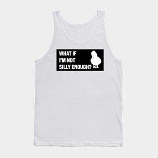 what if i'm not silly enough Tank Top